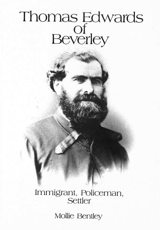 Thomas Edwards of Beverley: Emigrant, Policeman, Settler by Mollie Bentley